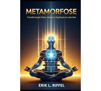 Metamorfose: Transformação Fisica, Mental e Espiritual em sete dias