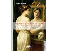 Metamorfosi allo specchio. Psicologia della visione estetica: tra identità, corpo e trasformazioni