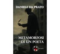 Metamorfosi di un poeta (Daniele Da Prato, poeta toscano.)