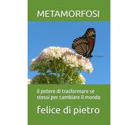 METAMORFOSI: il potere di trasformare se stessi per cambiare il mondo