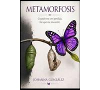 METAMORFOSIS: Cuando me creí perdida, fue que me encontré.