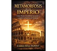 Metamorfosis de un Imperio: Cómo Roma transformó su poder y cambió el mundo hasta hoy