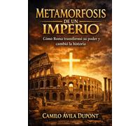 METAMORFOSIS DE UN IMPERIO: Cómo Roma transformó su poder y cambió la historia de Occidente