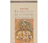 Metamorfosis del cristianismo: Ensayo sobre la relación entre religión y cultura: 55 (Ensayo/Pensamiento)