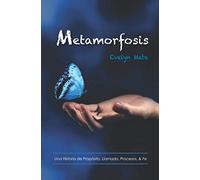 Metamorfosis: Una Historia de Proposito, Llamado,Procesos, & Fe