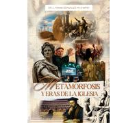 METAMORFOSIS Y ERAS DE LA IGLESIA: Etapas y cambios en la evolución del cristianismo
