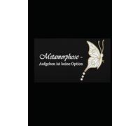 Metamorphose - Aufgeben ist keine Option - Notizbuch - Gold Edition: Was bleibt, wenn alles zerbricht? Eine Anleitung zum Überleben.