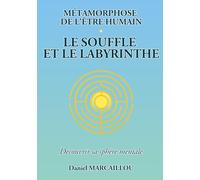 Métamorphose de l'être humain le souffle et le labyrinthe: 1