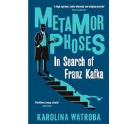 Metamorphoses: In Search of Franz Kafka