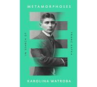 Metamorphoses: In Search of Franz Kafka