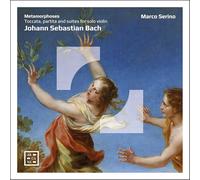 Métamorphoses. J. S. Bach : Toccata, Partita et Suites pour Violon Solo