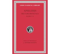Metamorphoses (The Golden Ass), Volume I: Books 1-6 (Loeb Classical Library)