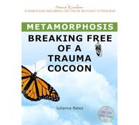 Metamorphosis: Breaking Free of a Trauma Cocoon