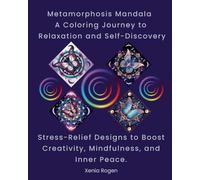 Metamorphosis Mandala: A Coloring Journey to Relaxation and Self-Discovery: Stress-Relief Designs to Boost Creativity, Mindfulness, and Inner Peace (Artistic Coloring Creations)