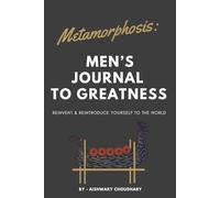 Metamorphosis: Men’s Journal to Greatness: Reinvent & Reintroduce Yourself to the World
