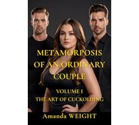 Metamorphosis of an Ordinary Couple: Volume I The Art of Cuckolding