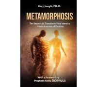 METAMORPHOSIS: Ten Secrets to Transform Your Identity into a Journey of Destiny