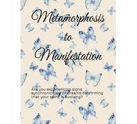 Metamorphosis to Manifestation: Are you experiencing signs, synchronicities, or dreams confirming that your spirit is evolving?