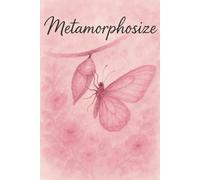 Metamorphosize: A self help journal for personal growth in the modern world, transform into the best you
