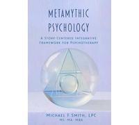 METAMYTHIC PSYCHOLOGY: A Story-Centered Integrative Framework for Psychotherapy