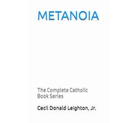 METANOIA: The Complete Catholic Book Series (Metanoia: A Catholic Spiritual Journey)