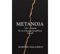 METANOIA Vol. 1: Gnosis: The Art of Healing Yourself from Yourself