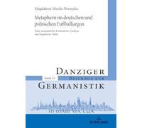 Metaphern im deutschen und polnischen Fußballjargon: Eine semantische kontrastive Analyse aus kognitiver Sicht: 63 (Danziger Beitraege Zur Germanistik)
