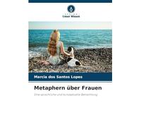 Metaphern über Frauen: Eine sprachliche und konzeptuelle Betrachtung