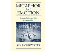 Metaphor and Emotion Paperback: Language, Culture, and Body in Human Feeling (Studies in Emotion and Social Interaction)