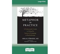 Metaphor in Practice: A Professional's Guide to Using the Science of Language in Psychotherapy (16pt Large Print Format)