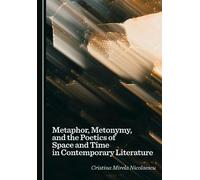 Metaphor, Metonymy, and the Poetics of Space and Time in Contemporary Literature