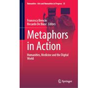 Metaphors in Action: Humanities, Medicine and the Digital World: 35 (Numanities - Arts and Humanities in Progress, 35)