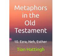 Metaphors in the Old Testament: 10. Ezra, Nehemiah, Esther