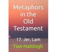 Metaphors in the Old Testament: 17. Jer, Lam