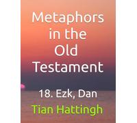 Metaphors in the Old Testament: 18. Ezk, Dan