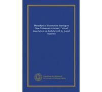 Metaphysical dissertation bearing on New Testament criticism ; Critical dissertation on diatheke with its logical sequence