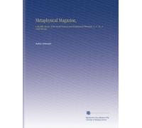 Metaphysical Magazine,: A Monthly Review of the Occult Sciences and Metaphysical Philosophy. V. 17 No. 2 1902 Oct-Dec