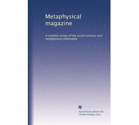 Metaphysical magazine: A monthly review of the occult sciences and metaphysical philosophy (Volume 4)