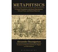 Metaphysics: A Critical Translation with Kant's Elucidations, Selected Notes, and Related Materials