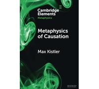 Metaphysics of Causation (Elements in Metaphysics)