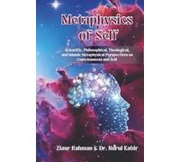 Metaphysics of Self: Scientific, Philosophical, Theological, and Islamic Metaphysical Perspective of Consciousness and Self