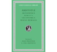 Metaphysics, Volume II: Books 10-14. Oeconomica. Magna Moralia (Loeb Classical Library)