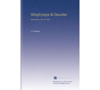 Métaphysique de Descartes: Rassemblée et Mise En Ordre,