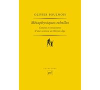 Métaphysiques rebelles: Genèse et structures d'une science au Moyen Age
