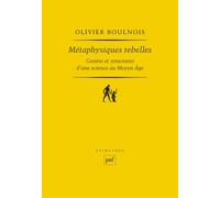 Métaphysiques rebelles: Genèse et structures d'une science au Moyen Age