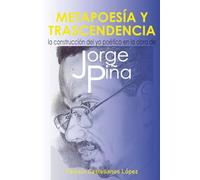 METAPOESÍA Y TRASCENDENCIA: LA CONSTRUCCIÓN DEL YO POÉTICO EN LA OBRA DE JORGE PIÑA