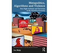 Metapolitics, Algorithms and Violence: New Right Activism and Terrorism in the Attention Economy (Routledge Studies in Fascism and the Far Right)