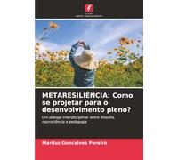 METARESILIÊNCIA: Como se projetar para o desenvolvimento pleno?: Um diálogo interdisciplinar entre filosofia, neurociência e pedagogia
