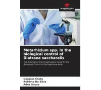 Metarhizium spp. in the biological control of Diatraea saccharalis: The Potential of Entomopathogenic Fungi for the Biological Control of the Sugarcane Borer.