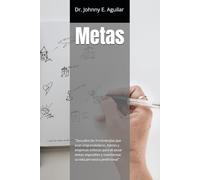 Metas: “11 Metodologías Poderosas para Alcanzar tus Objetivos y Transformar tu Vida”